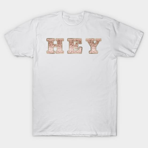 Hey rose gold glitter T-Shirt by RoseAesthetic